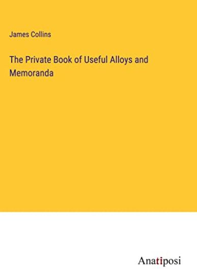 The Private Book of Useful Alloys and Memoranda