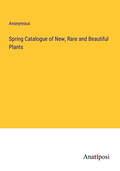 Spring Catalogue of New, Rare and Beautiful Plants