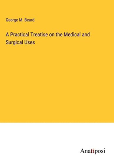 A Practical Treatise on the Medical and Surgical Uses
