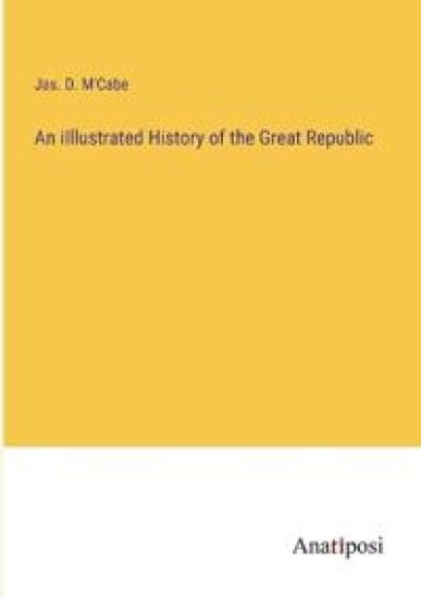 An iIllustrated History of the Great Republic