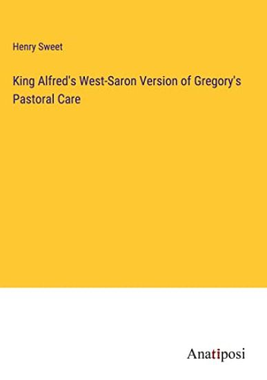 King Alfred's West-Saron Version of Gregory's Pastoral Care