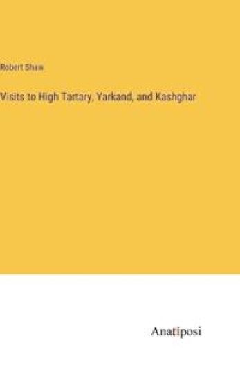 Visits to High Tartary, Yarkand, and Kashghar