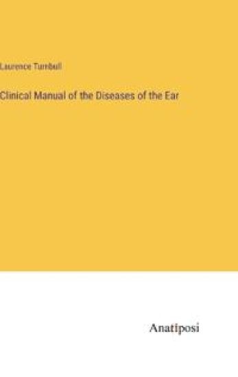 Clinical Manual of the Diseases of the Ear