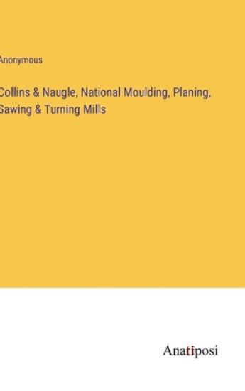 Collins & Naugle, National Moulding, Planing, Sawing & Turning Mills