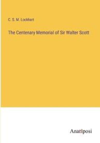 The Centenary Memorial of Sir Walter Scott