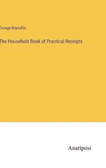 The Household Book of Practical Receipts