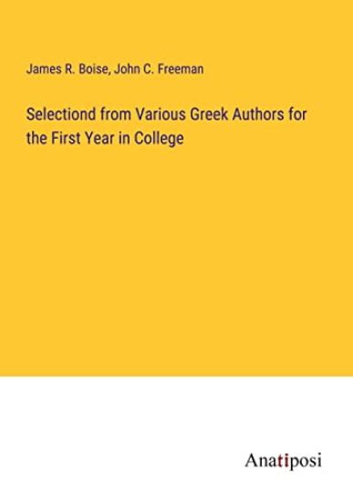 Selectiond from Various Greek Authors for the First Year in College