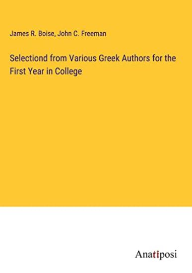 Selectiond from Various Greek Authors for the First Year in College