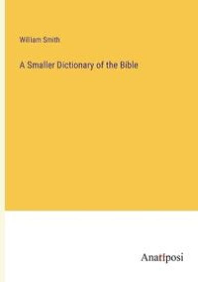 A Smaller Dictionary of the Bible