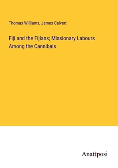 Fiji and the Fijians; Missionary Labours Among the Cannibals