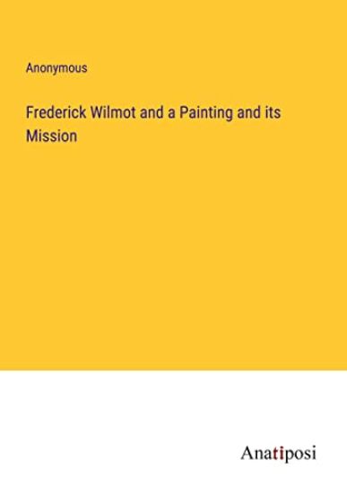 Frederick Wilmot and a Painting and its Mission