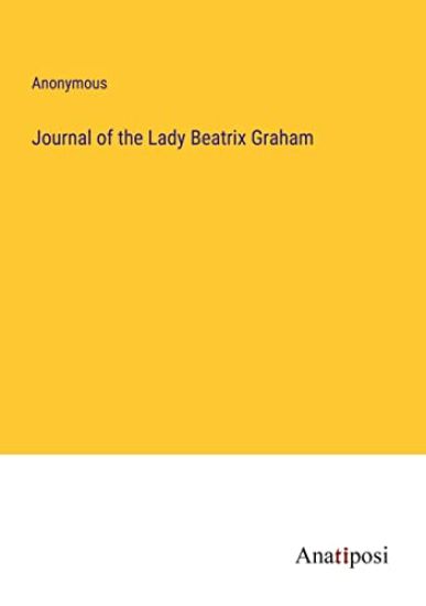 Journal of the Lady Beatrix Graham