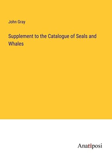 Supplement to the Catalogue of Seals and Whales
