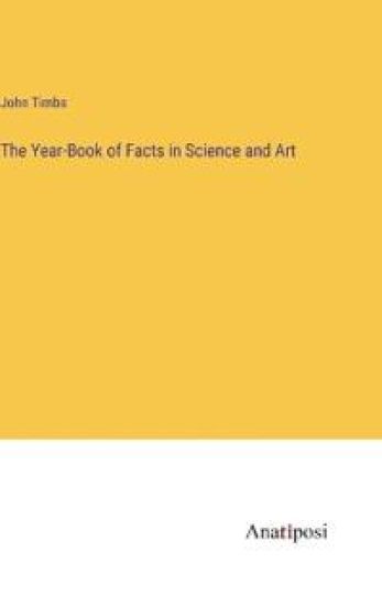 The Year-Book of Facts in Science and Art