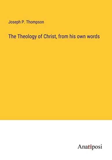 The Theology of Christ, from his own words