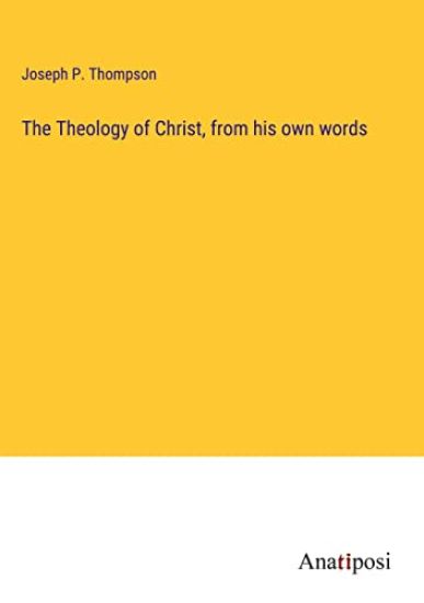The Theology of Christ, from his own words