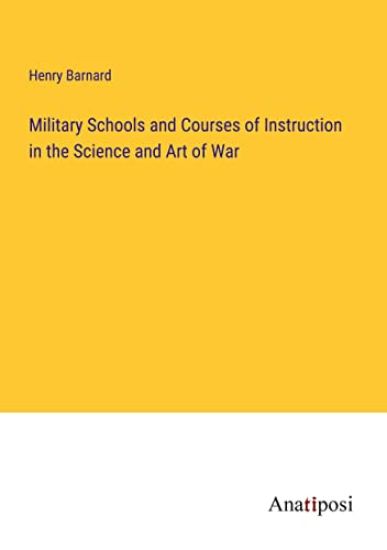 Military Schools and Courses of Instruction in the Science and Art of War