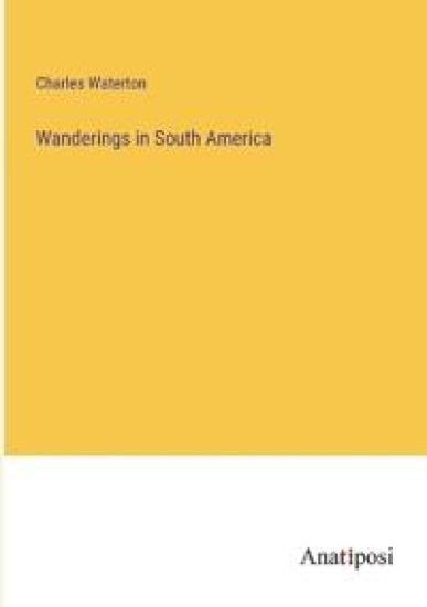 Wanderings in South America