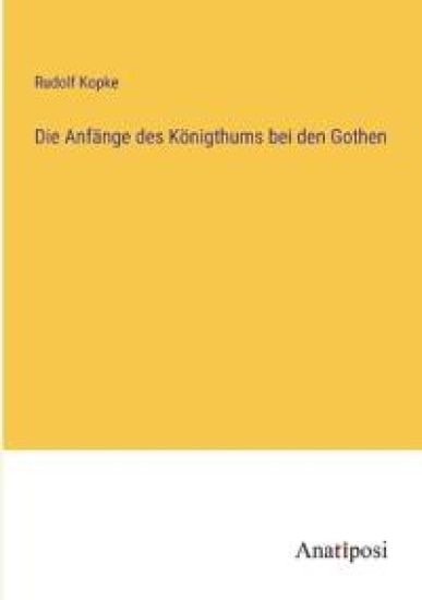 Die Anfänge des Königthums bei den Gothen