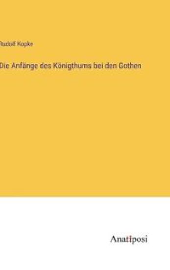 Die Anfänge des Königthums bei den Gothen