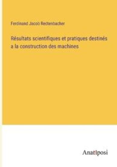 Résultats scientifiques et pratiques destinés a la construction des machines