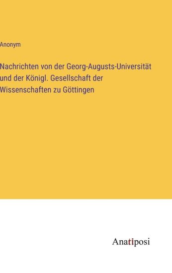 Nachrichten von der Georg-Augusts-Universität und der Königl. Gesellschaft der Wissenschaften zu Göttingen