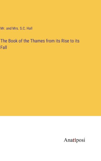 The Book of the Thames from its Rise to its Fall