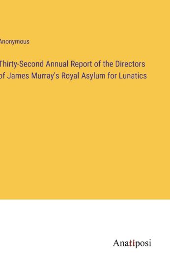 Thirty-Second Annual Report of the Directors of James Murray's Royal Asylum for Lunatics