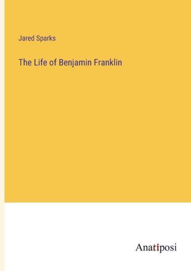 The Life of Benjamin Franklin