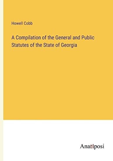 A Compilation of the General and Public Statutes of the State of Georgia