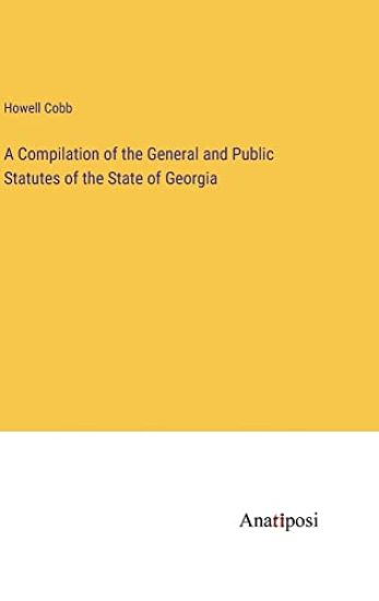 A Compilation of the General and Public Statutes of the State of Georgia