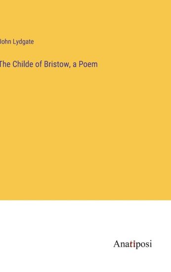 The Childe of Bristow, a Poem