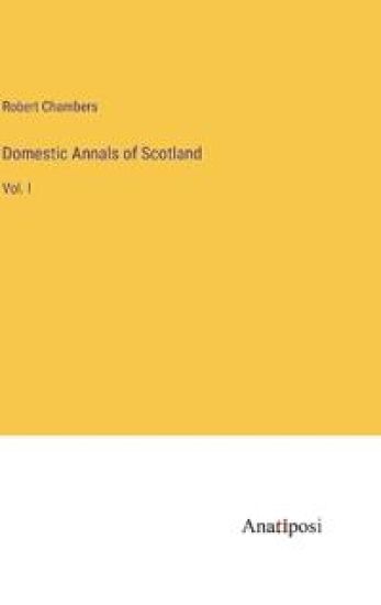 Domestic Annals of Scotland