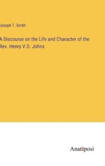 A Discourse on the Life and Character of the Rev. Henry V.D. Johns