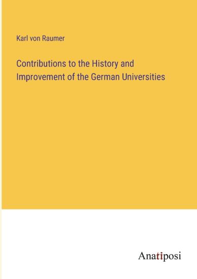 Contributions to the History and Improvement of the German Universities