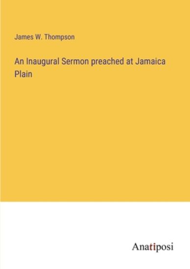 An Inaugural Sermon preached at Jamaica Plain