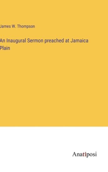 An Inaugural Sermon preached at Jamaica Plain