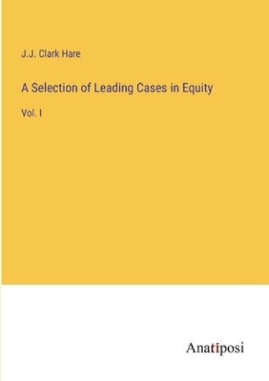 A Selection of Leading Cases in Equity