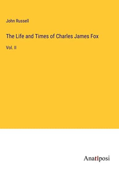 The Life and Times of Charles James Fox
