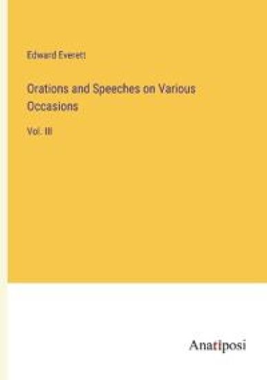 Orations and Speeches on Various Occasions