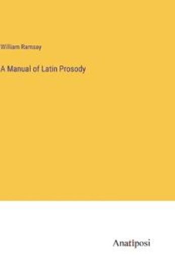 A Manual of Latin Prosody