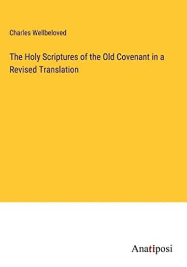 The Holy Scriptures of the Old Covenant in a Revised Translation