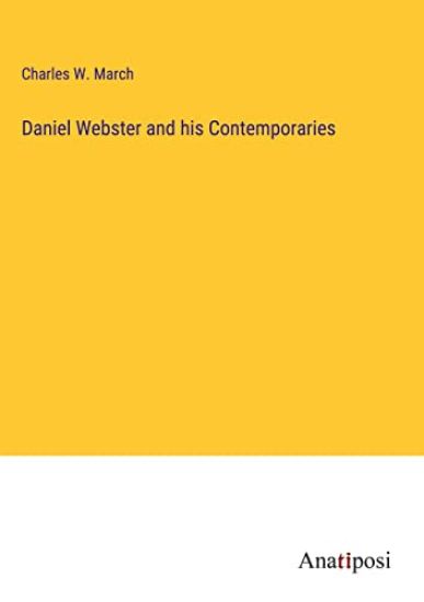 Daniel Webster and his Contemporaries