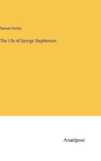 The Life of George Stephenson