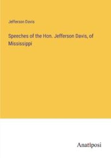 Speeches of the Hon. Jefferson Davis, of Mississippi