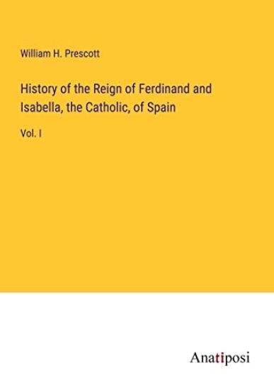 History of the Reign of Ferdinand and Isabella, the Catholic, of Spain