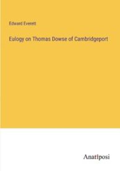 Eulogy on Thomas Dowse of Cambridgeport