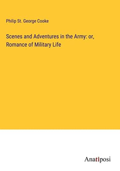 Scenes and Adventures in the Army