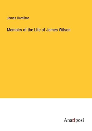 Memoirs of the Life of James Wilson