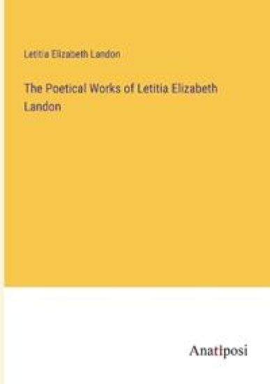 The Poetical Works of Letitia Elizabeth Landon
